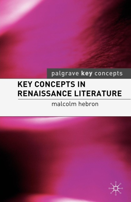 Key Concepts in Renaissance Literature - Malcolm Hebron