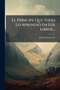 Cover-Bild zum Titel 'El PrÃ-ncipe Que Todo Lo AprendiÃ3 En Los Libros...' von 'Jacinto Benavente'