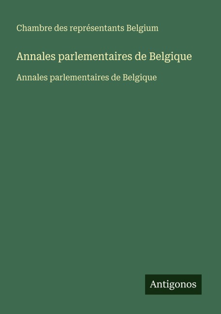 Annales parlementaires de Belgique - Chambre des représentants Belgium