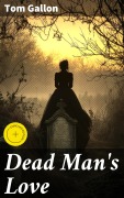 Cover-Bild zum Titel 'Dead Man's Love' von 'Tom Gallon'