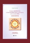 Cover-Bild zum Titel 'Unser URSPRUNG, unser DASEIN Hier und Jetzt, und unser ZIEL' von 'Georg P. Loczewski'