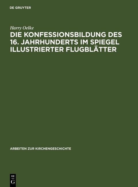 Die Konfessionsbildung des 16. Jahrhunderts im Spiegel illustrierter Flugblätter - Harry Oelke