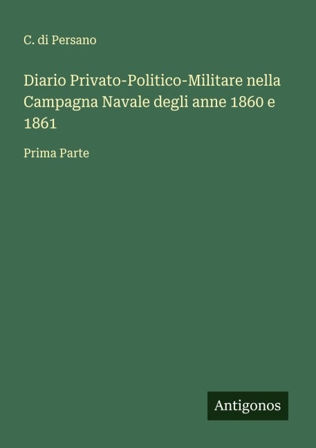 Diario Privato-Politico-Militare nella Campagna Navale degli anne 1860 e 1861 - C. Di Persano