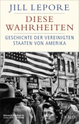 Cover-Bild zum Titel 'Diese Wahrheiten' von 'Jill Lepore'
