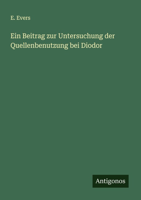 Ein Beitrag zur Untersuchung der Quellenbenutzung bei Diodor - E. Evers