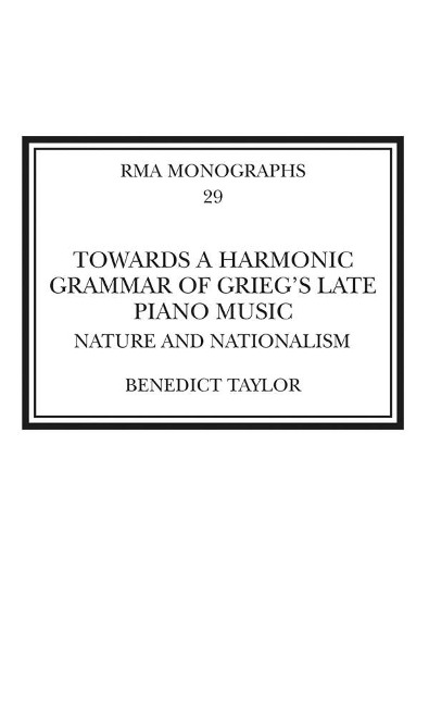 Towards a Harmonic Grammar of Grieg's Late Piano Music - Benedict Taylor