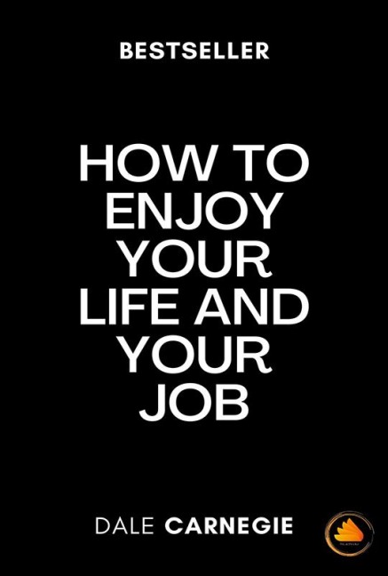 How To Enjoy Your Life And Your Job - Dale Carnegie