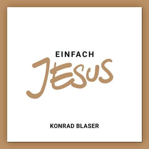 Einfach Jesus - Konrad Blaser