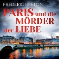 Cover-Bild zum Titel 'Paris und die Mörder der Liebe' von 'Frédéric Breton'