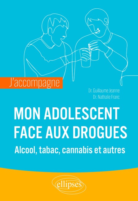 J'accompagne mon adolescent face aux drogues - Nathalie Franc, Guillaume Jeanne