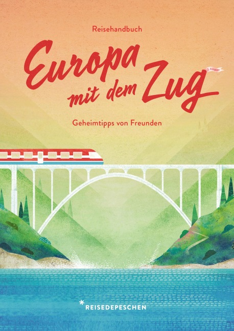 Reisehandbuch Europa mit dem Zug - Cindy Ruch, Reisedepeschen