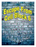 Escape From Cell Block Six - Michael Adashefski