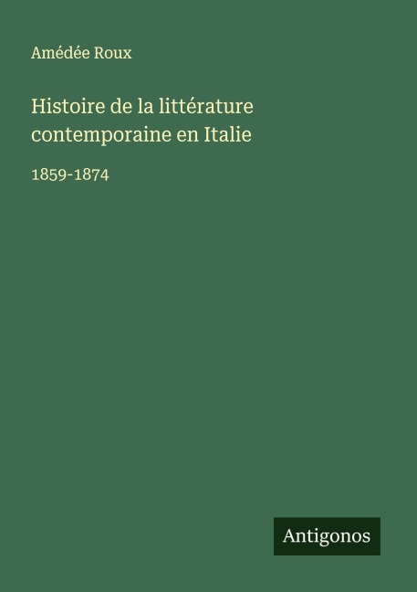Histoire de la littérature contemporaine en Italie - Amédée Roux
