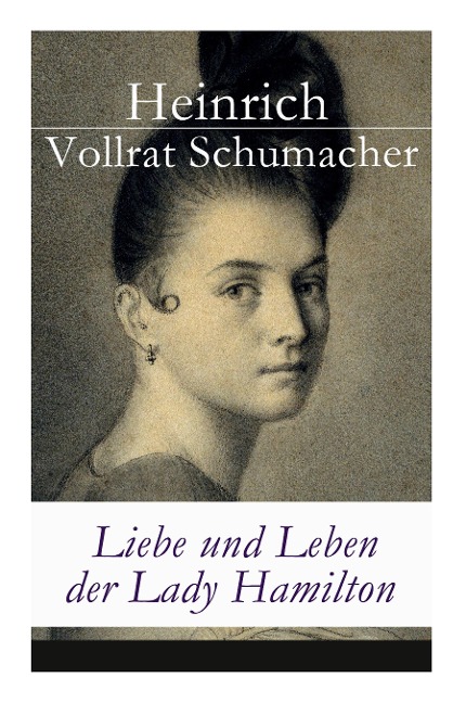 Liebe und Leben der Lady Hamilton - Heinrich Vollrat Schumacher