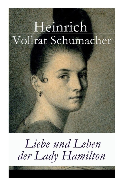 Liebe und Leben der Lady Hamilton - Heinrich Vollrat Schumacher
