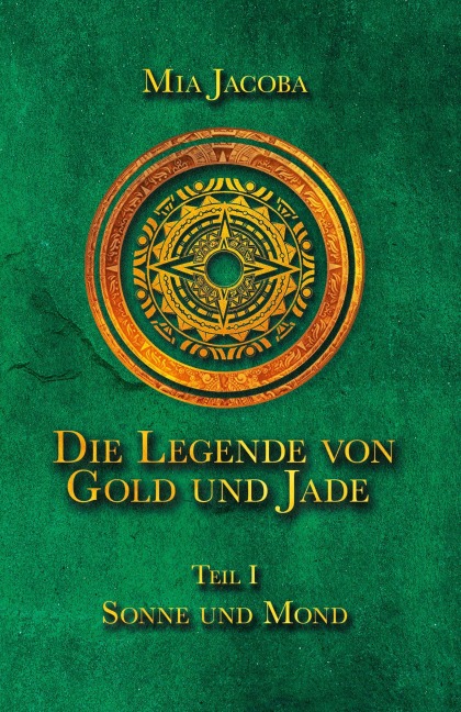 Die Legende von Gold und Jade 1: Sonne und Mond - Mia Jacoba