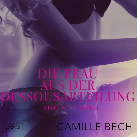 Die Frau aus der Dessousabteilung: Erotische Novelle - Camille Bech