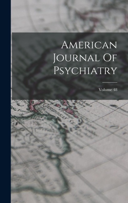 American Journal Of Psychiatry; Volume 48 - Anonymous
