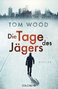 Cover-Bild zum Titel 'Die Tage des Jägers' von 'Tom Wood'