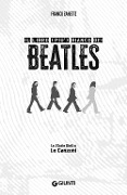 Il libro (più) bianco dei Beatles. Le storie dietro le canzoni - Franco Zanetti