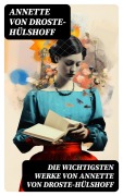 Cover-Bild zum Titel 'Die wichtigsten Werke von Annette von Droste-Hülshoff' von 'Annette von Droste-Hülshoff'