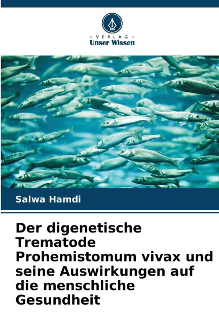Der digenetische Trematode Prohemistomum vivax und seine Auswirkungen auf die menschliche Gesundheit - Salwa Hamdi