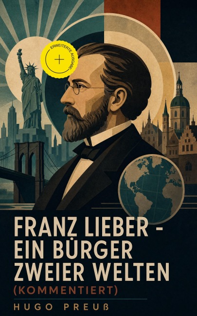 Franz Lieber - Ein Bürger zweier Welten (Kommentiert) - Hugo Preuß
