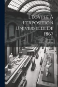 Cover-Bild zum Titel 'L'egypte À L'exposition Universelle De 1867' von 'Charles Edmond'