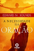 A necessidade da oração - Edward M Bounds
