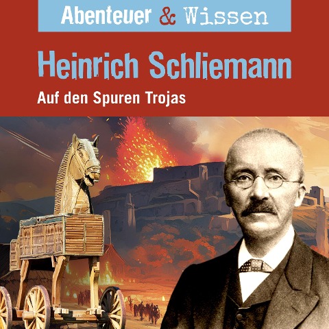 Abenteuer & Wissen, Heinrich Schliemann - Auf den Spuren Trojas - Michael Wehrhan