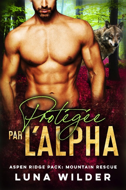Protégée Par L'Alpha (Aspen Ridge Pack: Mountain Rescue, #1) - Luna Wilder