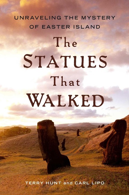 The Statues that Walked - Terry Hunt, Carl Lipo