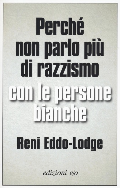 Perché non parlo più di razzismo con le persone bianche - Reni Eddo-Lodge