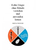 Cover-Bild zum Titel 'Echte Magie ohne Rituale verstehen und anwenden lernen' von 'Bernat Bogner'