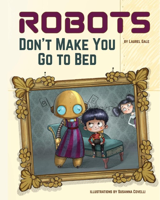 Robots Don't Make You Go to Bed - Laurel Gale