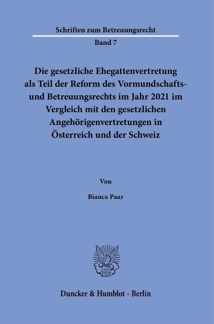 Die gesetzliche Ehegattenvertretung als Teil der Reform des Vormundschafts- und Betreuungsrechts im Jahr 2021 im Vergleich mit den gesetzlichen Angehörigenvertretungen in Österreich und der Schweiz - Bianca Paar