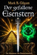 Cover-Bild zum Titel 'Der Gefallene Eisenstern' von 'Mark B. Gilgam'