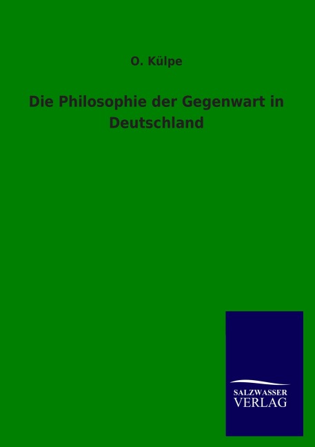 Die Philosophie der Gegenwart in Deutschland - O. Külpe