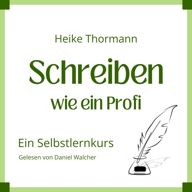 Selbstlernkurs: Schreiben wie ein Profi - Heike Thormann