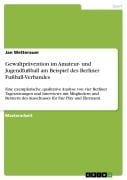 Cover-Bild zum Titel 'Gewaltprävention im Amateur- und Jugendfußball am Beispiel des Berliner Fußball-Verbandes' von 'Jan Wetterauer'