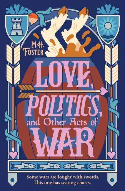 Love, Politics, and Other Acts of War - M. H. Foster