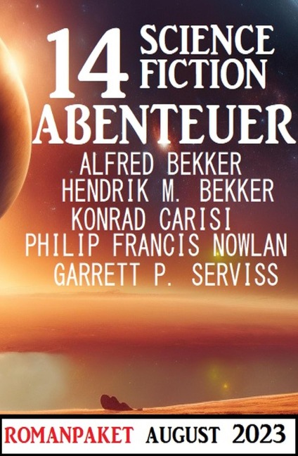 14 Science Fiction Abenteuer August 2023 - Alfred Bekker, Hendrik M. Bekker, Konrad Carisi, Philip Francis Nowlan, Garrett P. Serviss