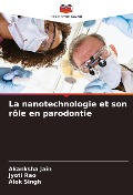 Cover-Bild zum Titel 'La nanotechnologie et son rôle en parodontie' von 'Akanksha Jain, Jyoti Rao, Alok Singh'