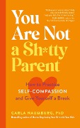 Cover-Bild zum Titel 'You Are Not a Sh*tty Parent' von 'Carla Naumburg'