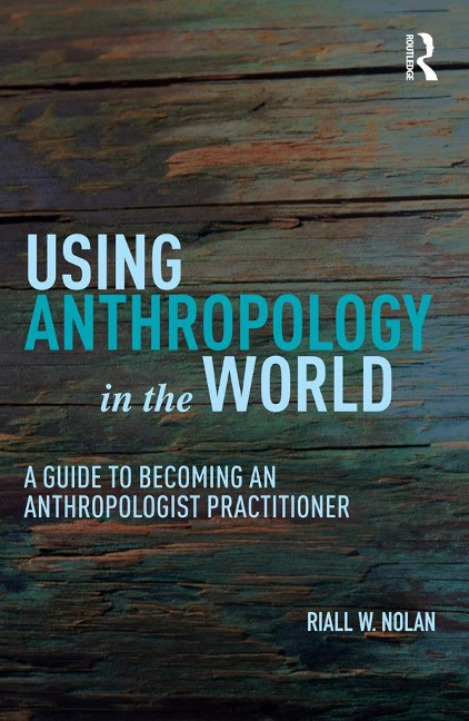Using Anthropology in the World - Riall W. Nolan