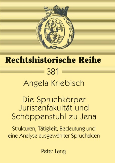 Die Spruchkörper Juristenfakultät und Schöppenstuhl zu Jena - Angela Kriebisch