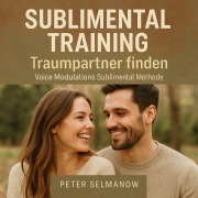 Cover-Bild zum Titel 'Sublimental Training - Traumpartner finden' von 'Peter Selmanow'