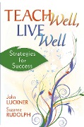 Teach Well, Live Well - John Luckner, Suzanne Rudolph