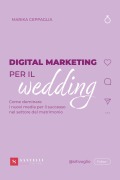 Cover-Bild zum Titel 'Digital Marketing per il wedding. Come dominare i nuovi media per il successo nel settore del matrimonio' von 'Marika Ceppaglia'
