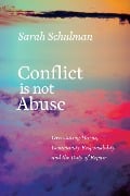 Cover-Bild zum Titel 'Conflict Is Not Abuse' von 'Sarah Schulman'